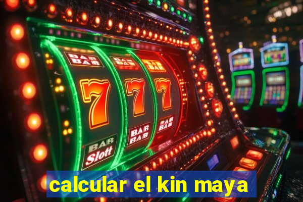 calcular el kin maya